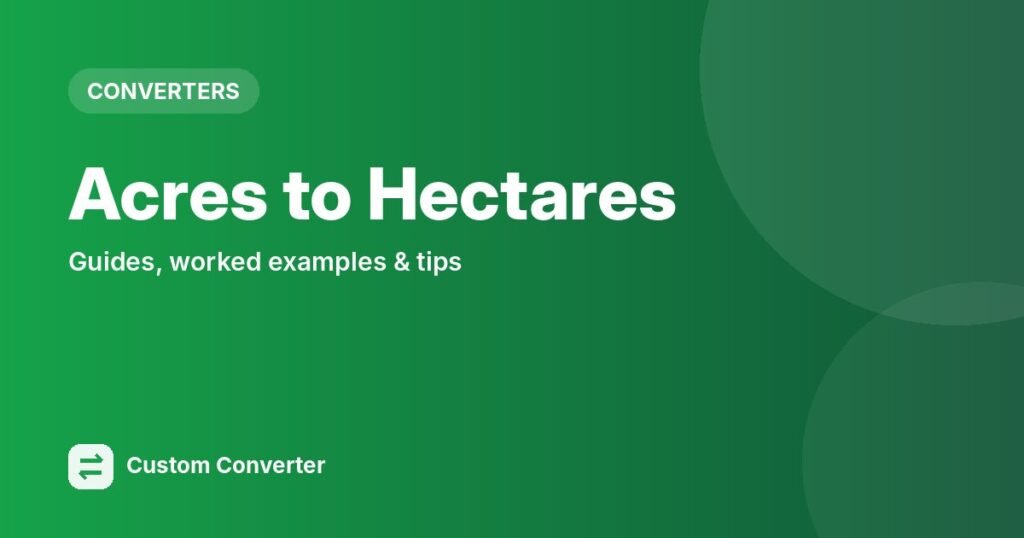 Acres to Hectares – free online tool guide